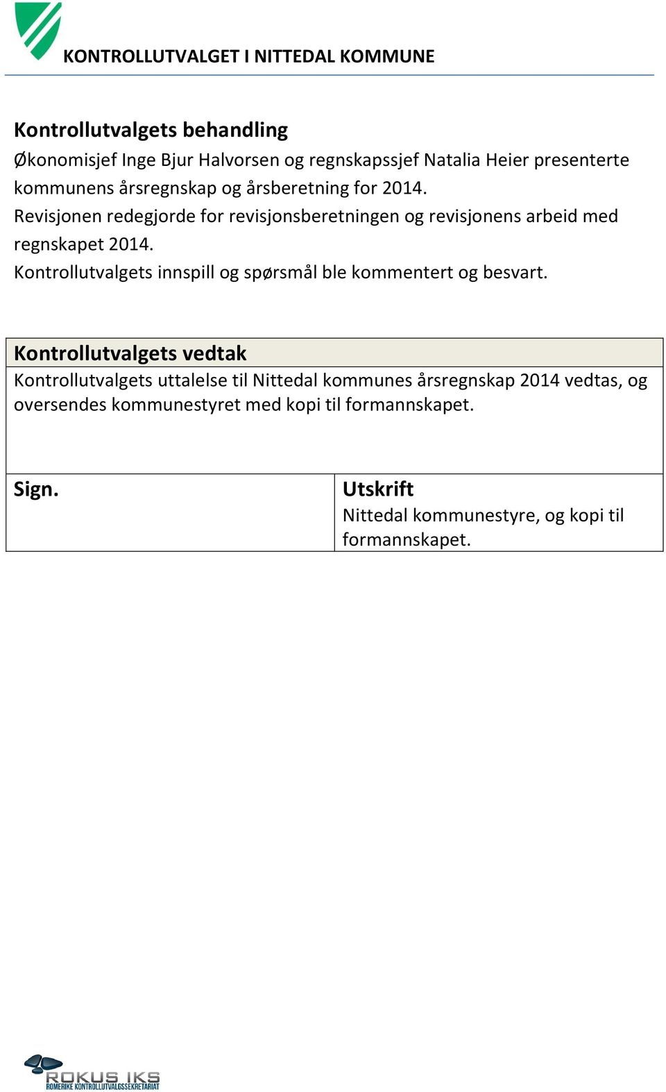 Kontrollutvalgets innspill og spørsmål ble kommentert og besvart.