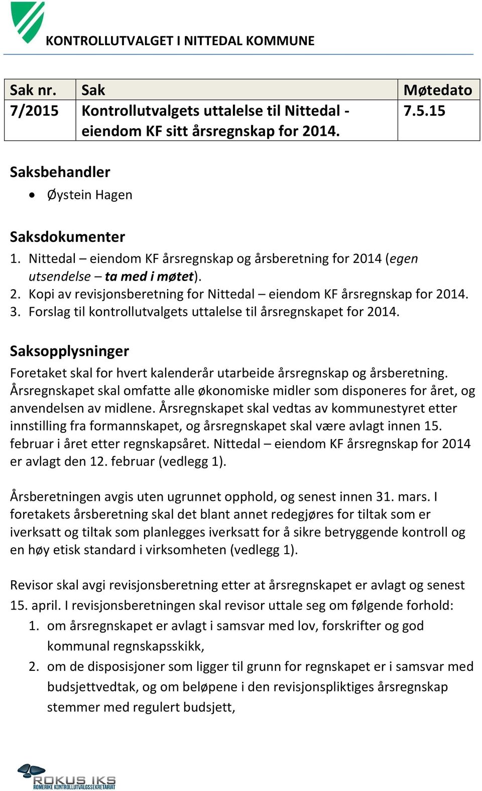 Forslag til kontrollutvalgets uttalelse til årsregnskapet for 2014. Saksopplysninger Foretaket skal for hvert kalenderår utarbeide årsregnskap og årsberetning.