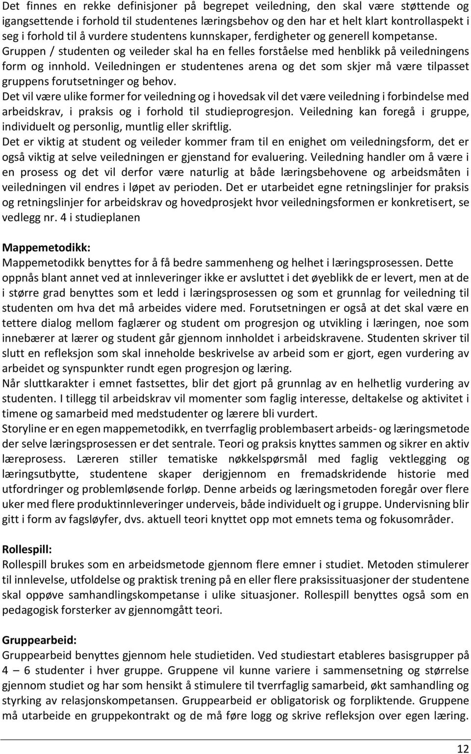 Veiledningen er studentenes arena og det som skjer må være tilpasset gruppens forutsetninger og behov.