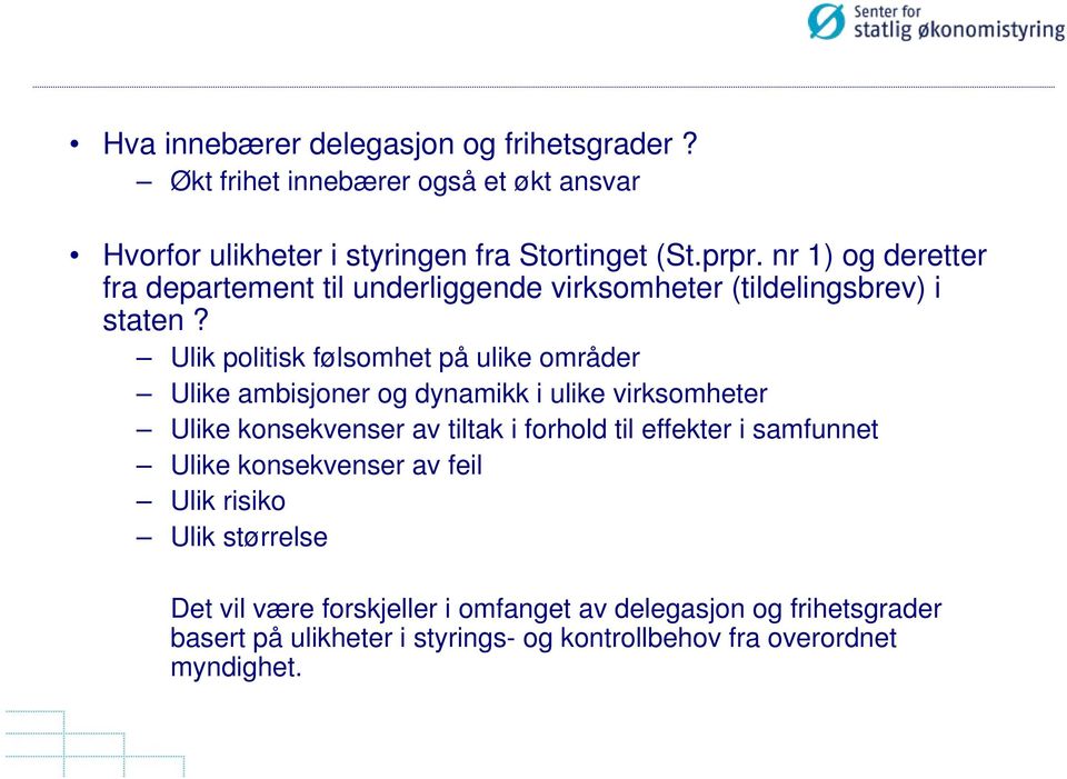 Ulik politisk følsomhet på ulike områder Ulike ambisjoner og dynamikk i ulike virksomheter Ulike konsekvenser av tiltak i forhold til effekter i