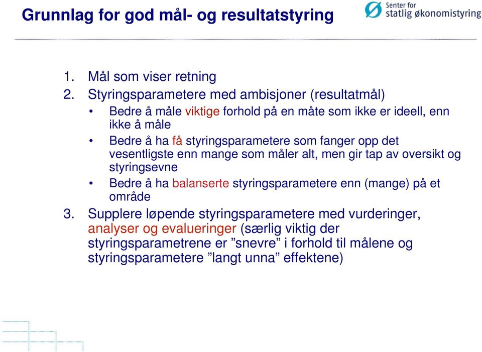 styringsparametere som fanger opp det vesentligste enn mange som måler alt, men gir tap av oversikt og styringsevne Bedre å ha balanserte