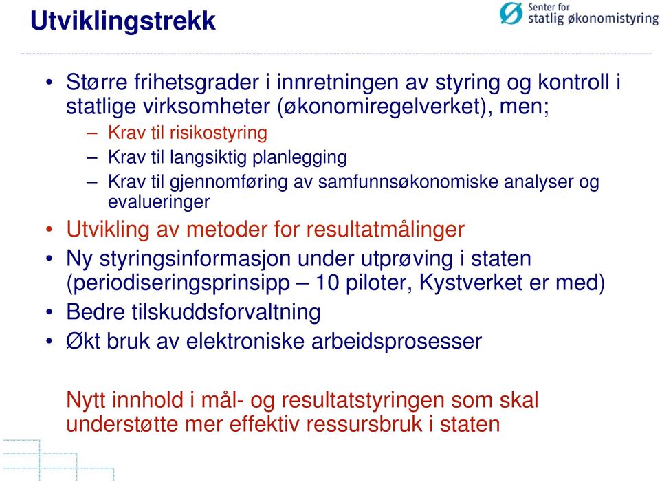 for resultatmålinger Ny styringsinformasjon under utprøving i staten (periodiseringsprinsipp 10 piloter, Kystverket er med) Bedre