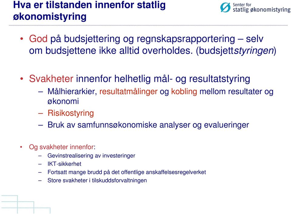 (budsjettstyringen) Svakheter innenfor helhetlig mål- og resultatstyring Målhierarkier, resultatmålinger og kobling mellom