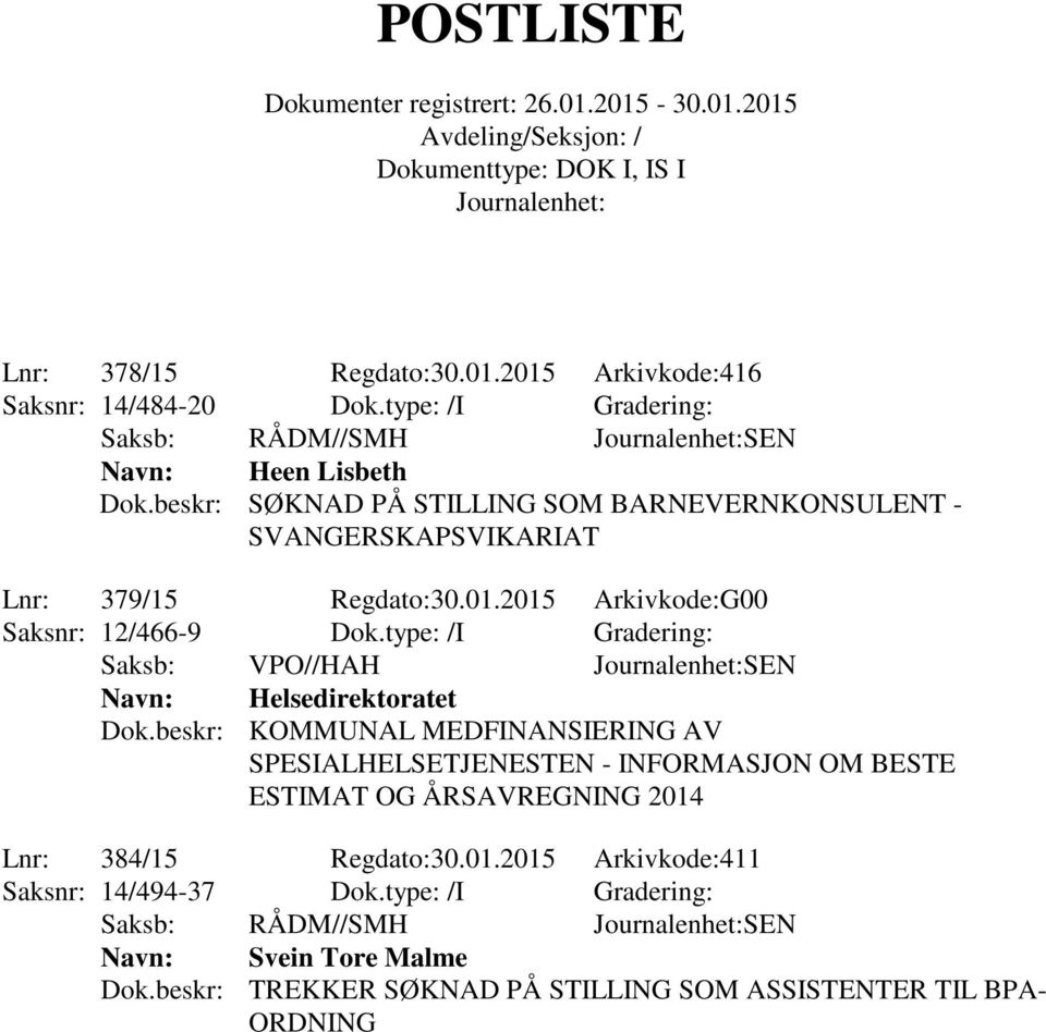 beskr: KOMMUNAL MEDFINANSIERING AV SPESIALHELSETJENESTEN - INFORMASJON OM BESTE ESTIMAT OG ÅRSAVREGNING 2014 Lnr: 384/15