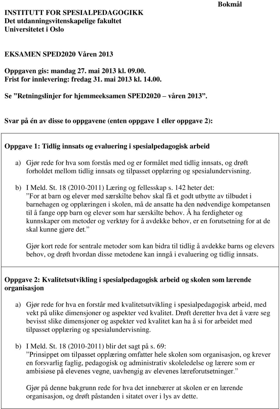 innsats, og drøft forholdet mellom tidlig innsats og tilpasset opplæring og spesialundervisning. b) I Meld. St. 18 (2010-2011) Læring og fellesskap s.