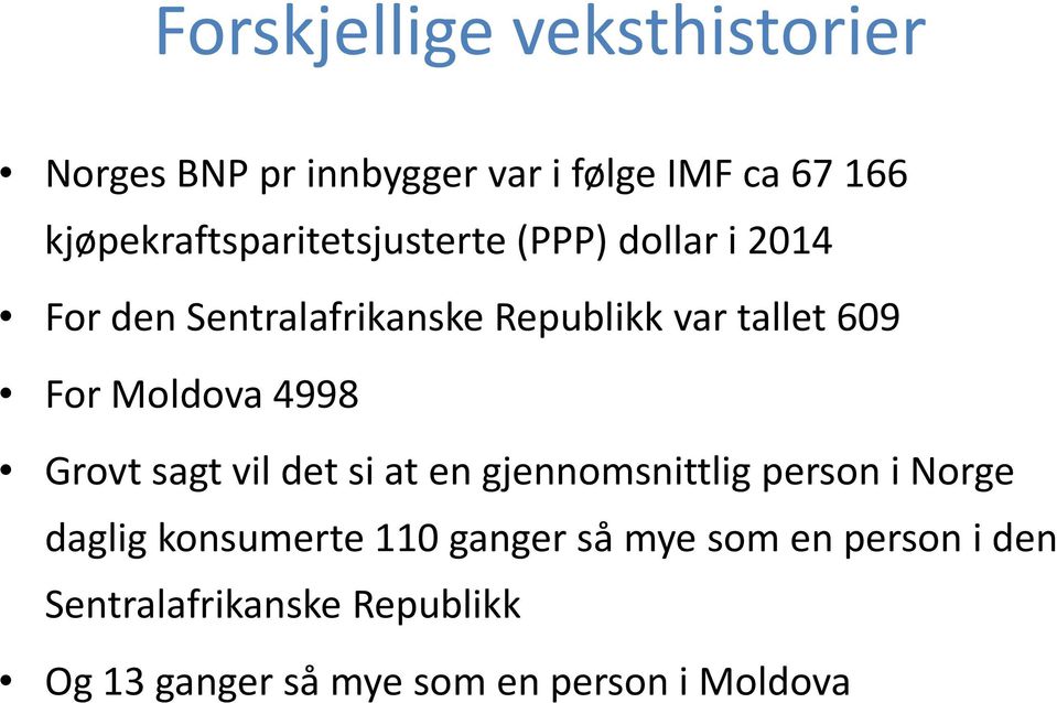 609 For Moldova 4998 Grovt sagt vil det si at en gjennomsnittlig person i Norge daglig