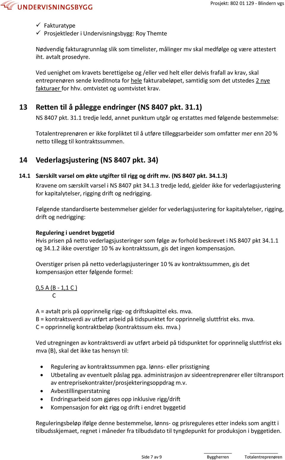 omtvistet og uomtvistet krav. 13 Retten til å pålegge endringer (NS 8407 pkt. 31.