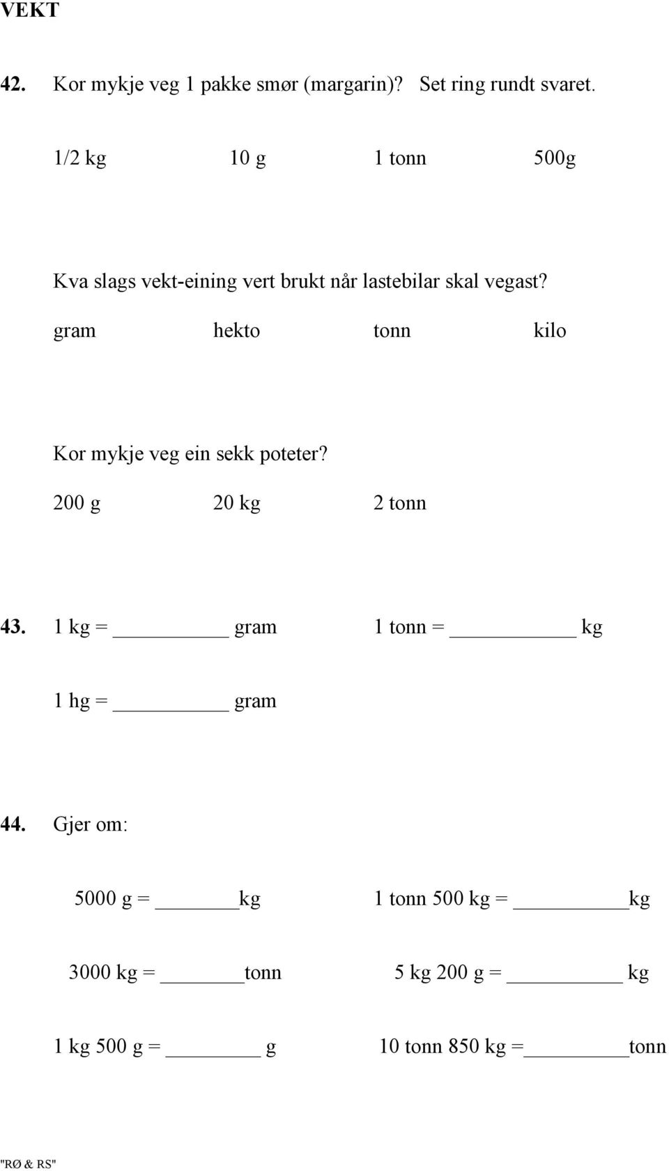 gram hekto tonn kilo Kor mykje veg ein sekk poteter? 200 g 20 kg 2 tonn 43.