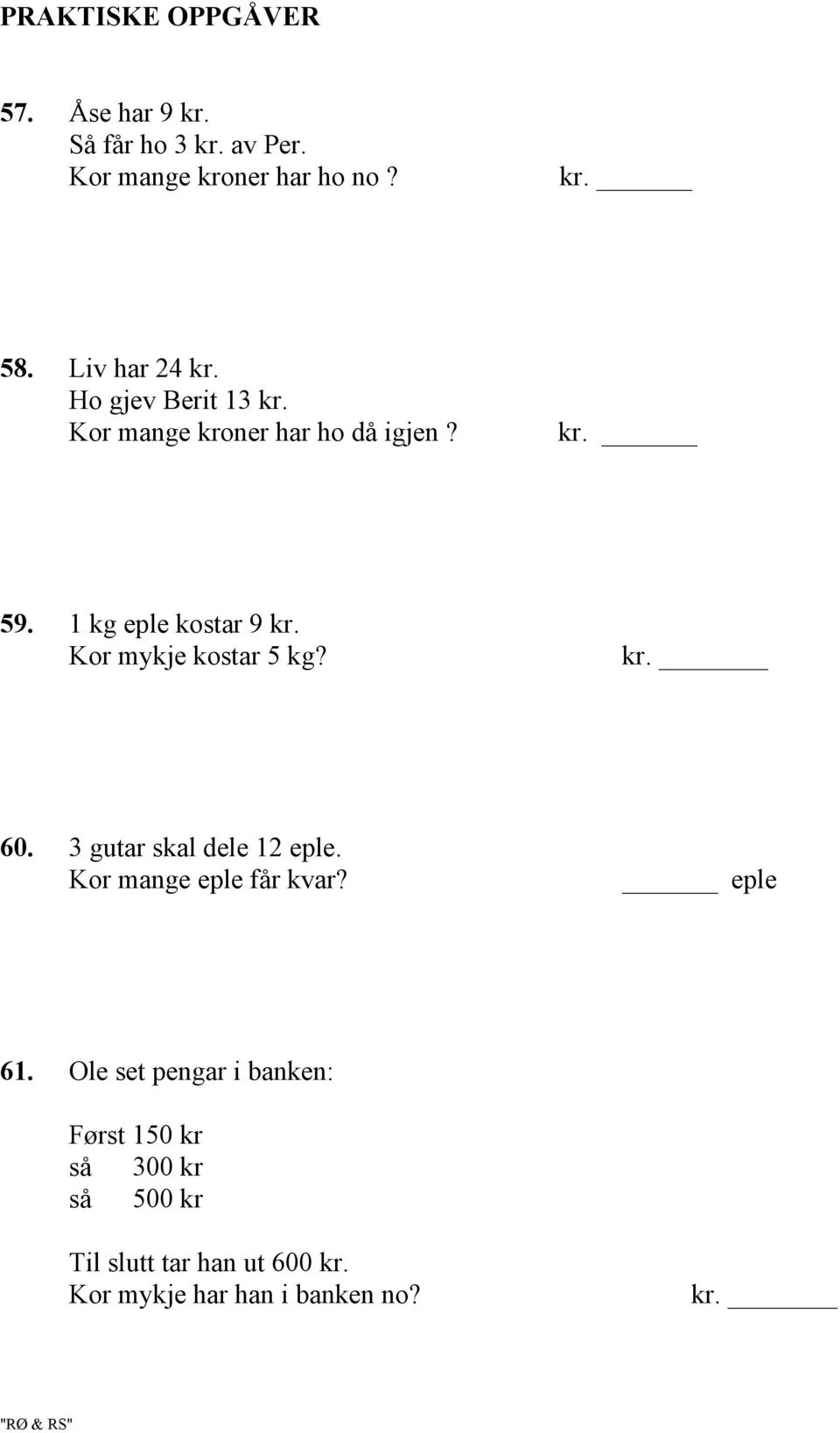 Kor mykje kostar 5 kg? kr. 60. 3 gutar skal dele 2 eple. Kor mange eple får kvar? eple 6.