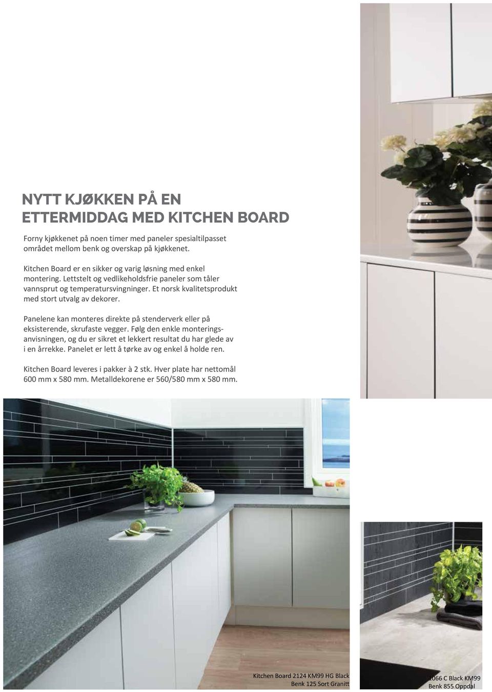 Et norsk kvalitetsprodukt med stort utvalg av dekorer. Panelene kan monteres direkte på stenderverk eller på eksisterende, skrufaste vegger.