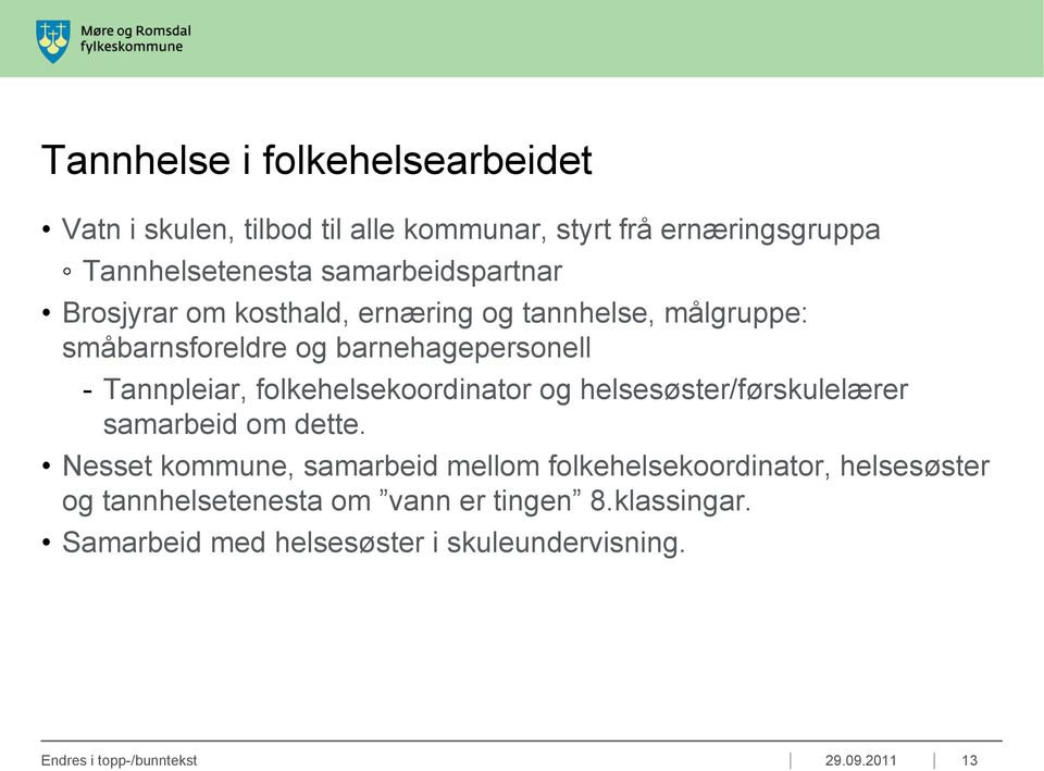 folkehelsekoordinator og helsesøster/førskulelærer samarbeid om dette.