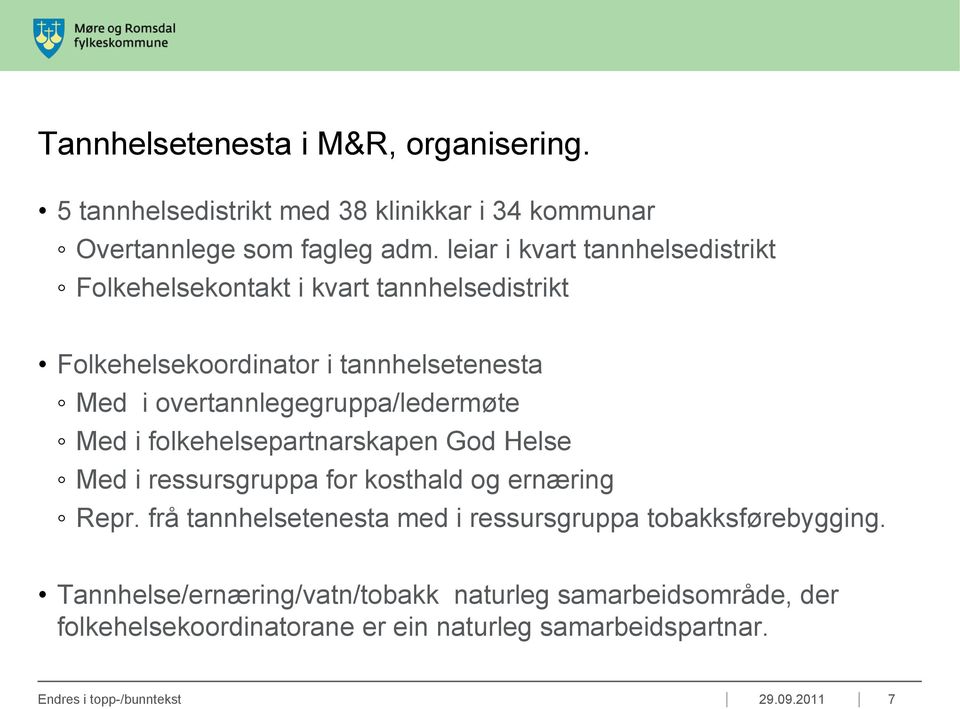 overtannlegegruppa/ledermøte Med i folkehelsepartnarskapen God Helse Med i ressursgruppa for kosthald og ernæring Repr.