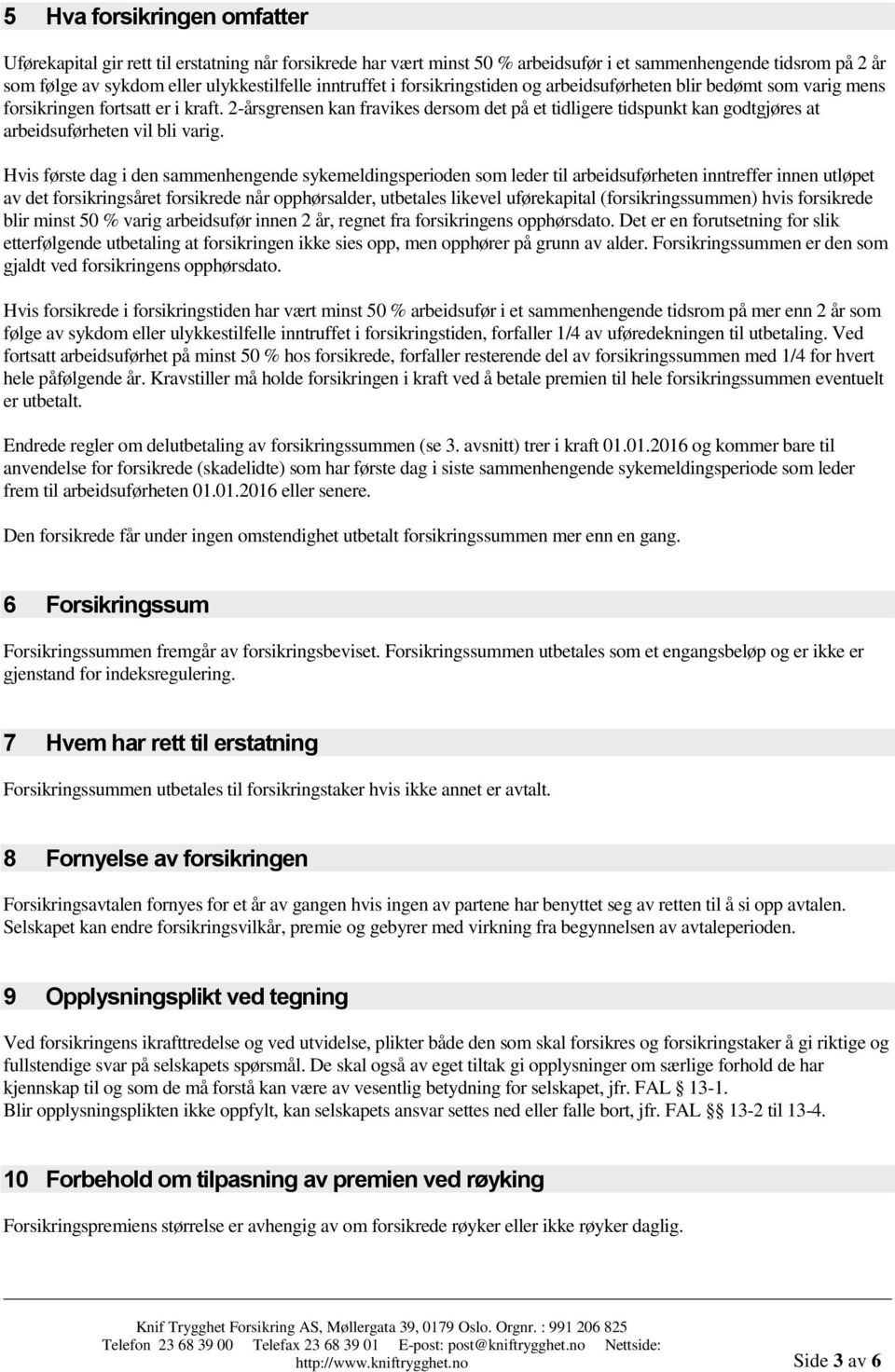 2-årsgrensen kan fravikes dersom det på et tidligere tidspunkt kan godtgjøres at arbeidsuførheten vil bli varig.