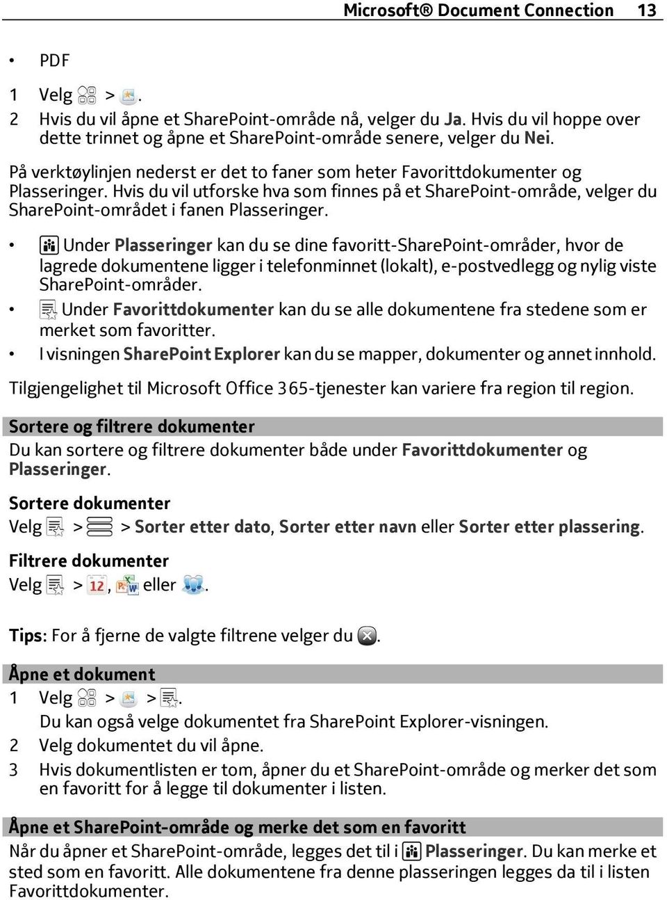 Under Plasseringer kan du se dine favoritt-sharepoint-områder, hvor de lagrede dokumentene ligger i telefonminnet (lokalt), e-postvedlegg og nylig viste SharePoint-områder.