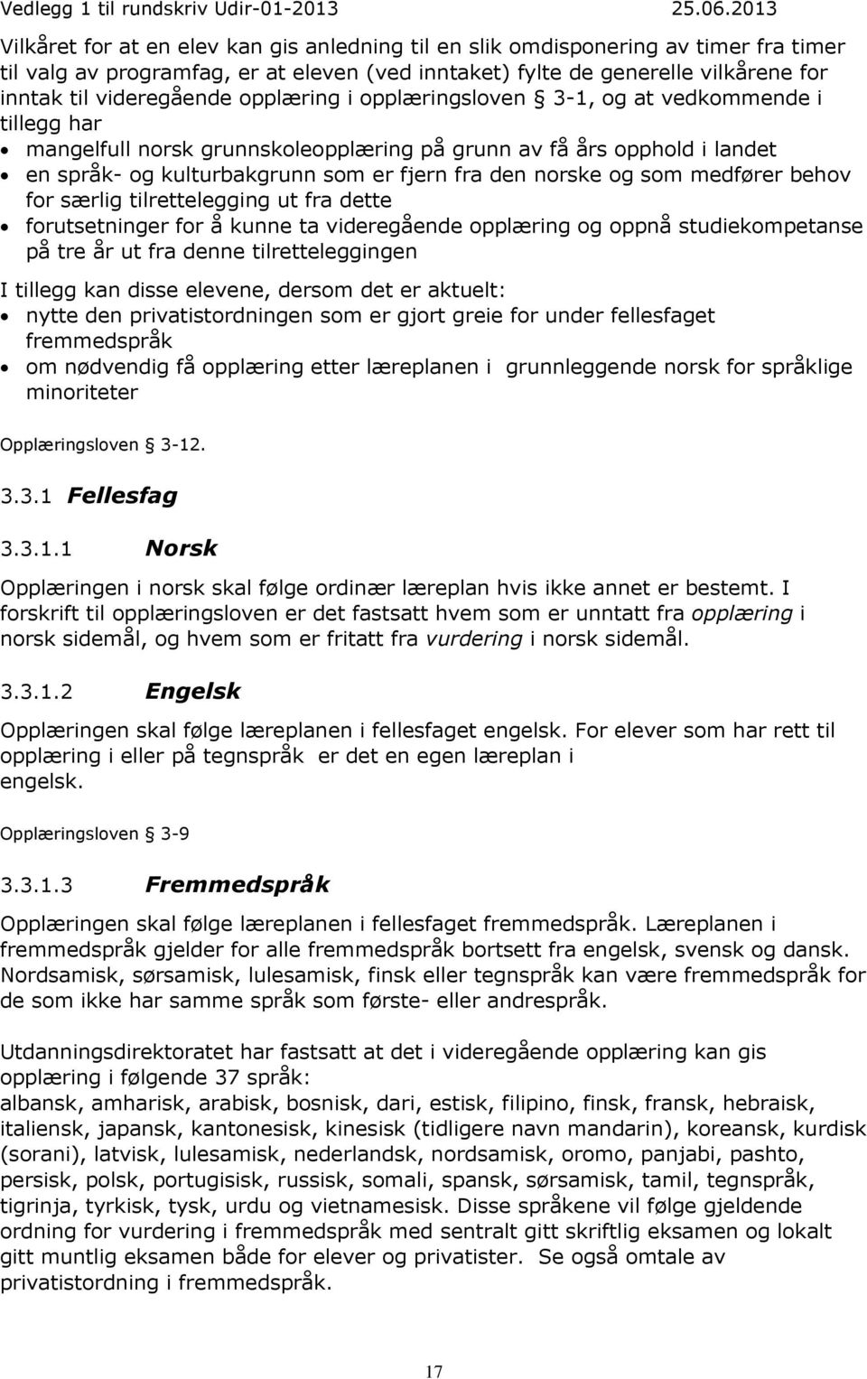 som medfører behov for særlig tilrettelegging ut fra dette forutsetninger for å kunne ta videregående opplæring og oppnå studiekompetanse på tre år ut fra denne tilretteleggingen I tillegg kan disse