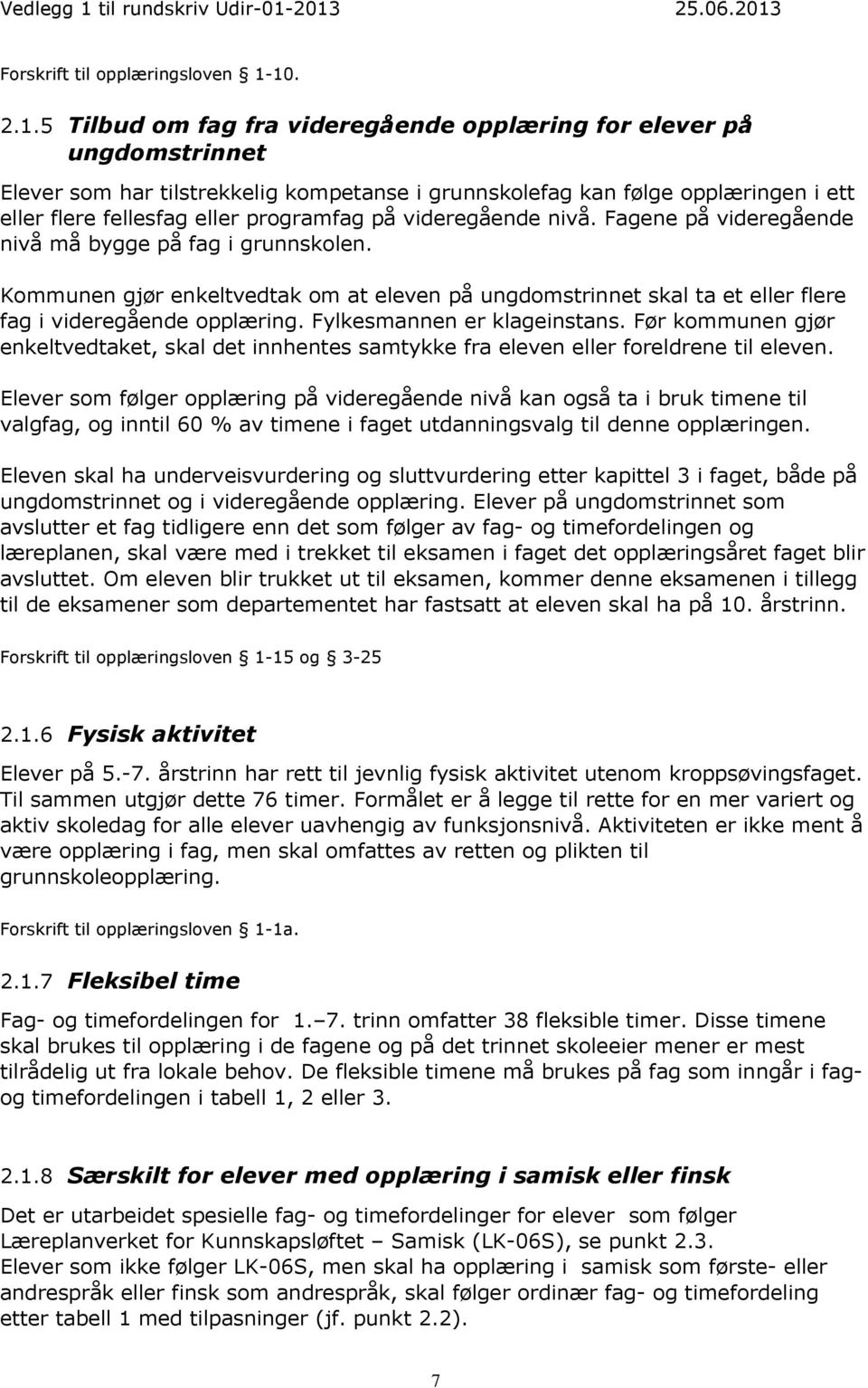 programfag på videregående nivå. Fagene på videregående nivå må bygge på fag i grunnskolen.