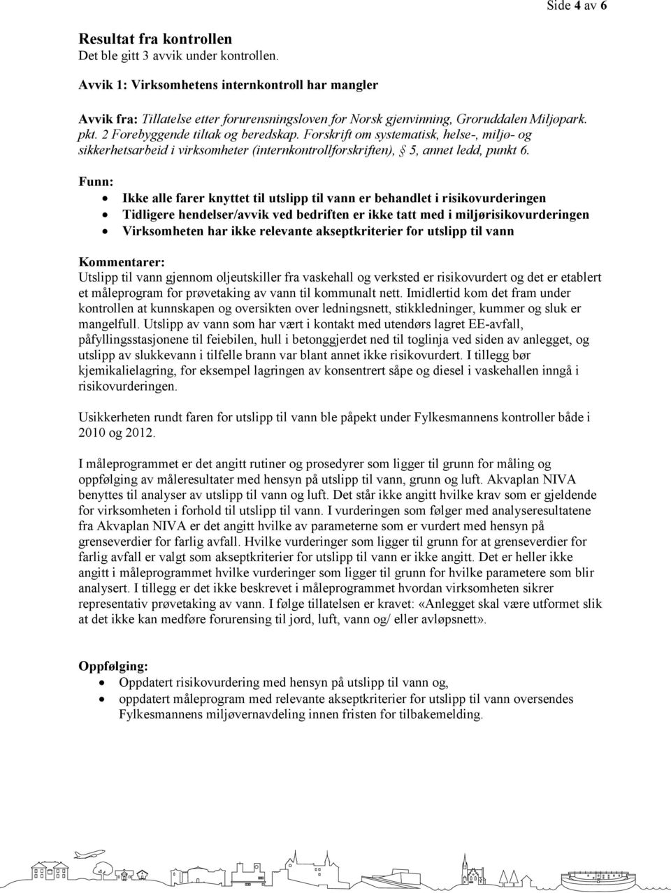 Forskrift om systematisk, helse-, miljø- og sikkerhetsarbeid i virksomheter (internkontrollforskriften), 5, annet ledd, punkt 6.