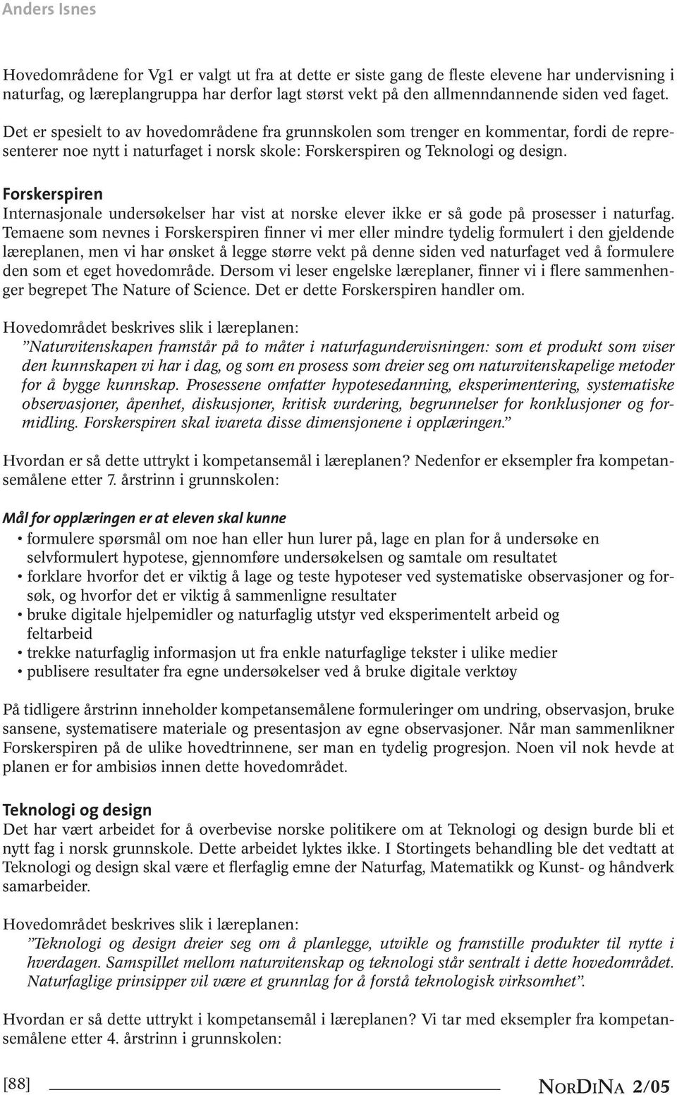 Forskerspiren Internasjonale undersøkelser har vist at norske elever ikke er så gode på prosesser i naturfag.