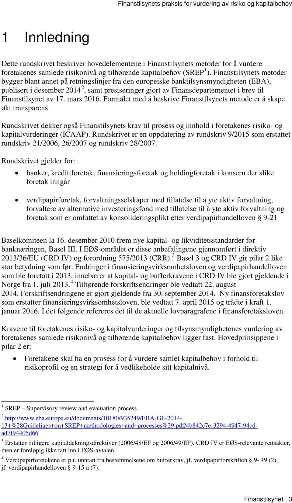 Finanstilsynet av 17. mars 2016. Formålet med å beskrive Finanstilsynets metode er å skape økt transparens.