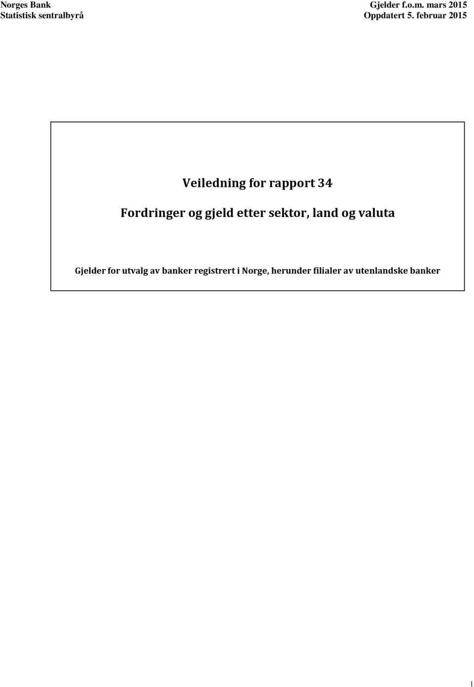 februar 2015 Veiledning for rapport 34 Fordringer og gjeld