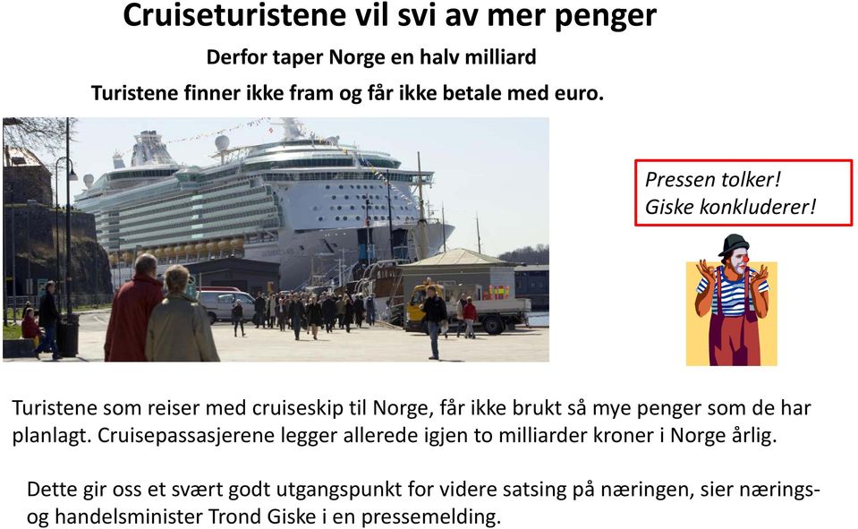Turistene som reiser med cruiseskip til Norge, får ikke brukt så mye penger som de har planlagt.