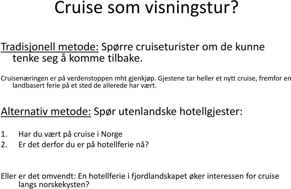 Gjestene tar heller et nytt cruise, fremfor en landbasert ferie på et sted de allerede har vært.