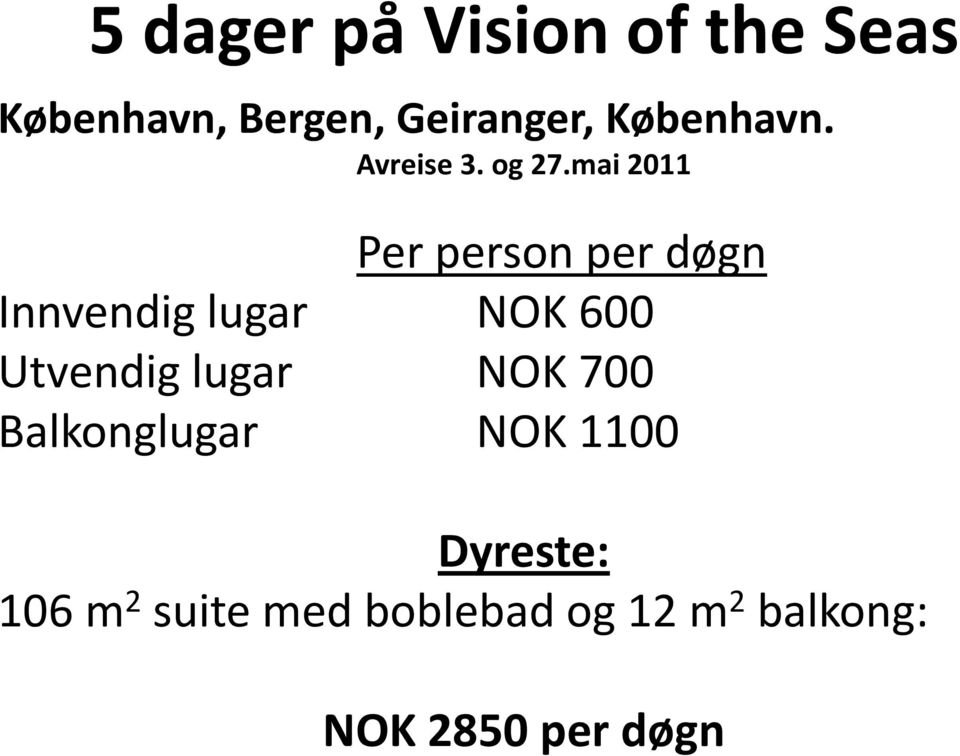 mai 2011 Per person per døgn Innvendig lugar NOK 600 Utvendig