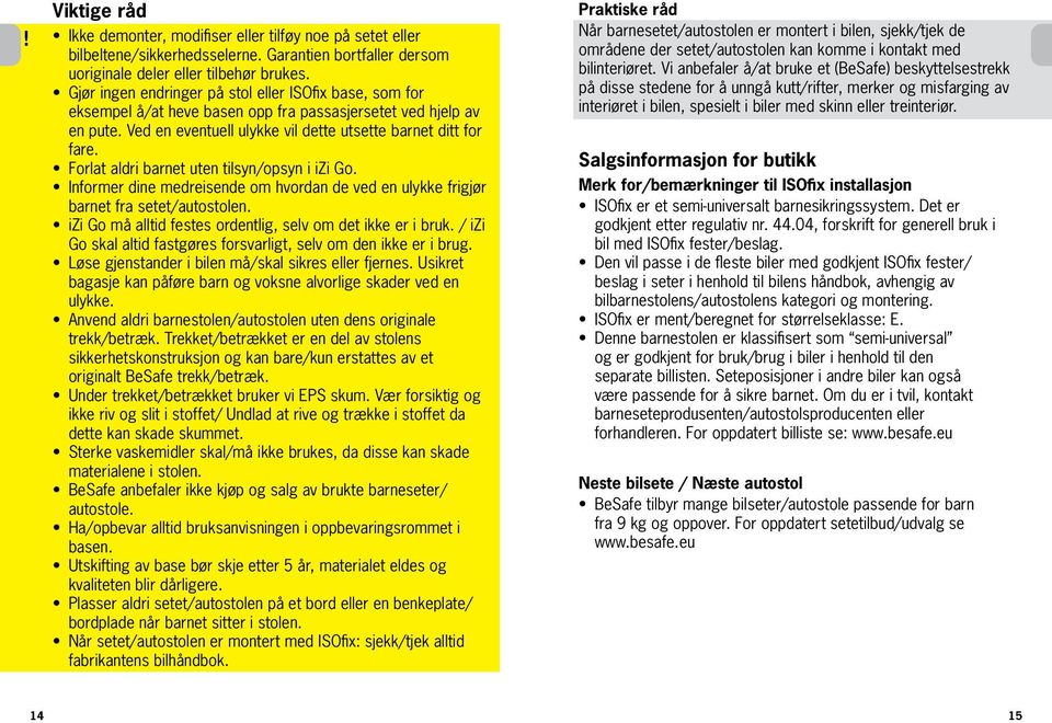 Forlat aldri barnet uten tilsyn/opsyn i izi Go. Informer dine medreisende om hvordan de ved en ulykke frigjør barnet fra setet/autostolen.