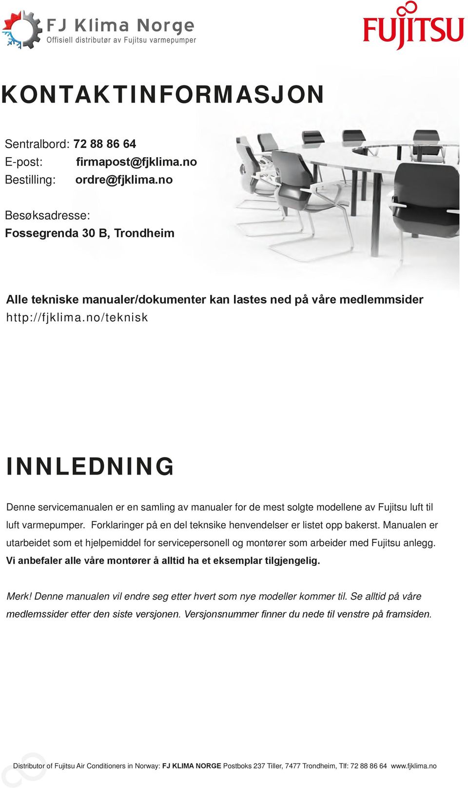 no/teknisk INNLEDNING Denne servicemanualen er en samling av manualer for de mest solgte modellene av Fujitsu luft til luft varmepumper.