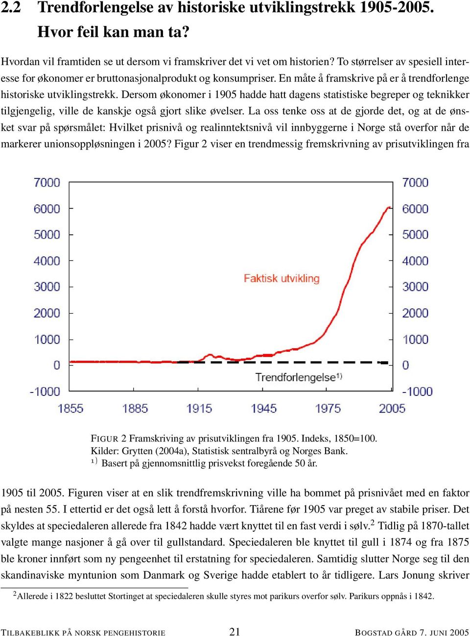 Dersom økonomer i 1905 hadde hatt dagens statistiske begreper og teknikker tilgjengelig, ville de kanskje også gjort slike øvelser.