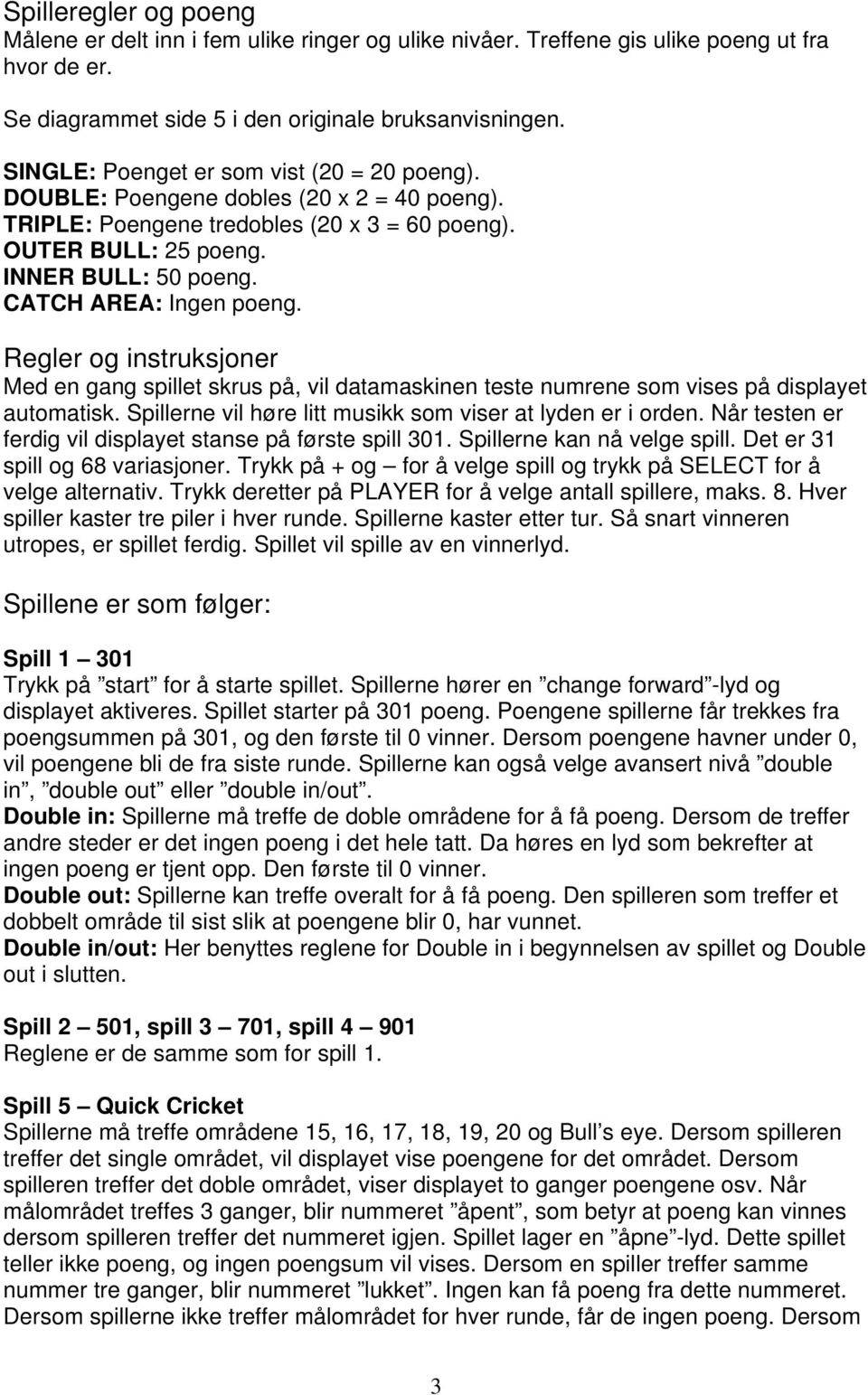 CATCH AREA: Ingen poeng. Regler og instruksjoner Med en gang spillet skrus på, vil datamaskinen teste numrene som vises på displayet automatisk.