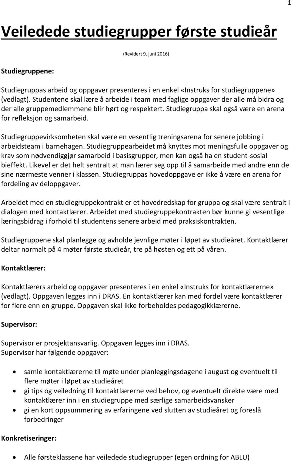 Studiegruppevirksomheten skal være en vesentlig treningsarena for senere jobbing i arbeidsteam i barnehagen.