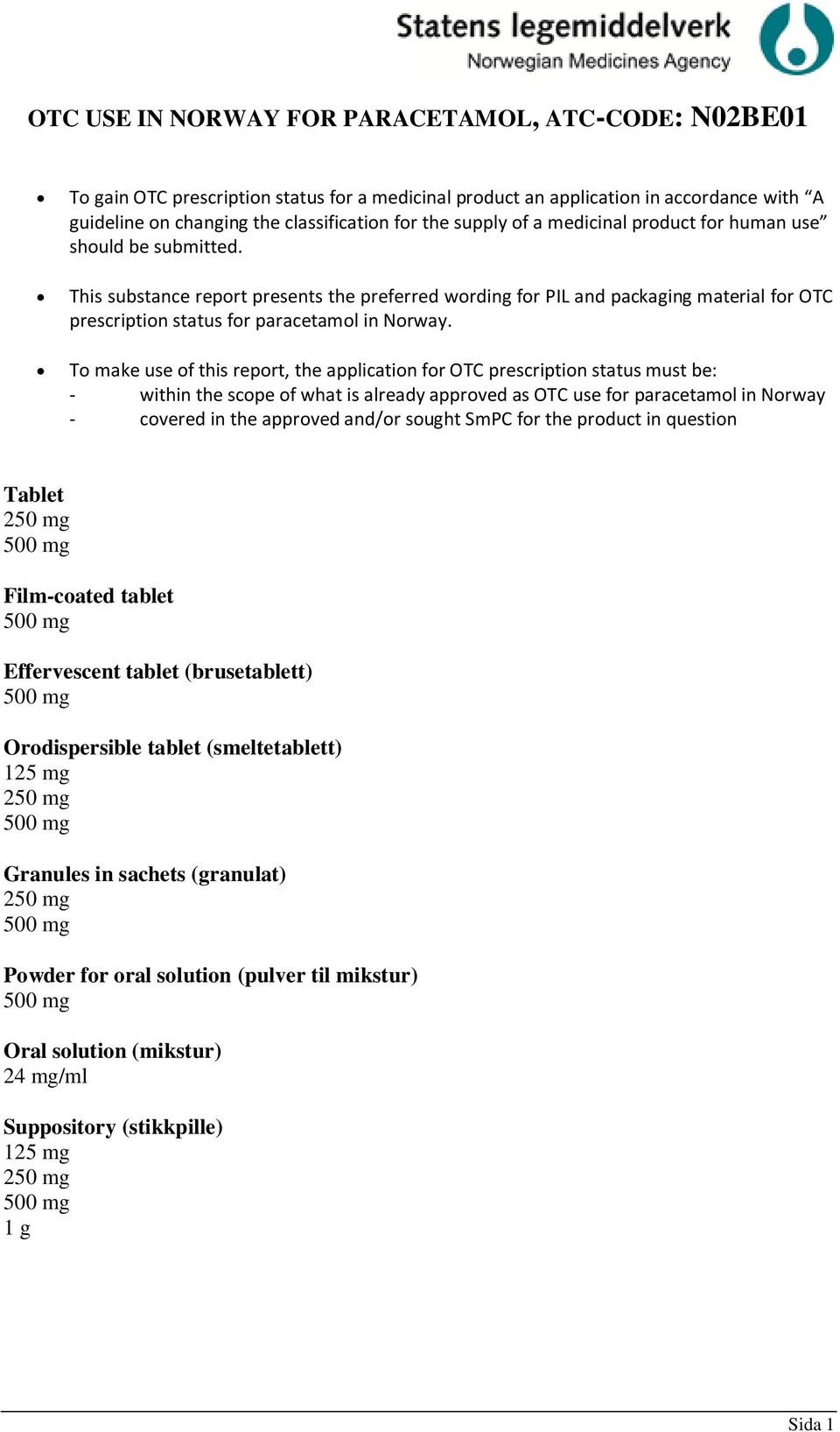 This substance report presents the preferred wording for PIL and packaging material for OTC prescription status for paracetamol in Norway.