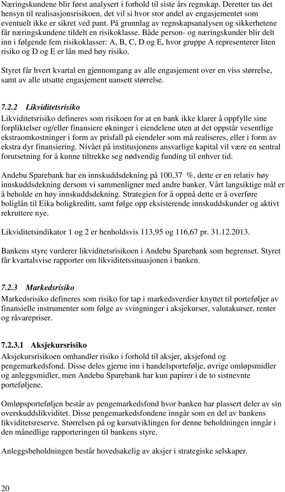 På grunnlag av regnskapsanalysen og sikkerhetene får næringskundene tildelt en risikoklasse.