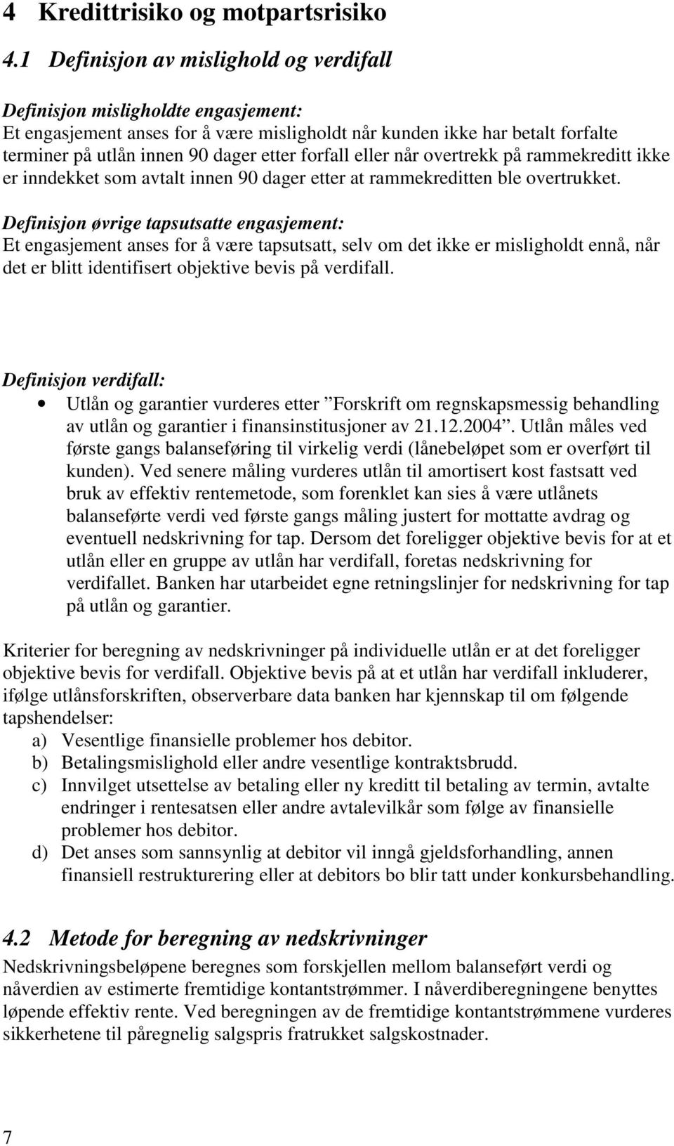 forfall eller når overtrekk på rammekreditt ikke er inndekket som avtalt innen 90 dager etter at rammekreditten ble overtrukket.