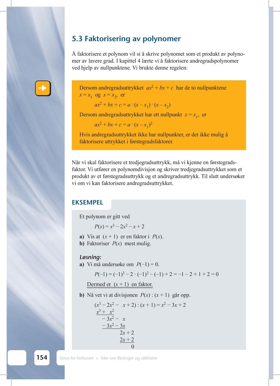 Vi brukte denne regelen: Dersom andregradsuttrykket ax 2 + bx + c har de to nullpunktene x = x 1 og x = x 2, er ax 2 + bx + c = a (x x 1 ) (x x 2 ) Dersom andregradsuttrykket har ett nullpunkt x = x