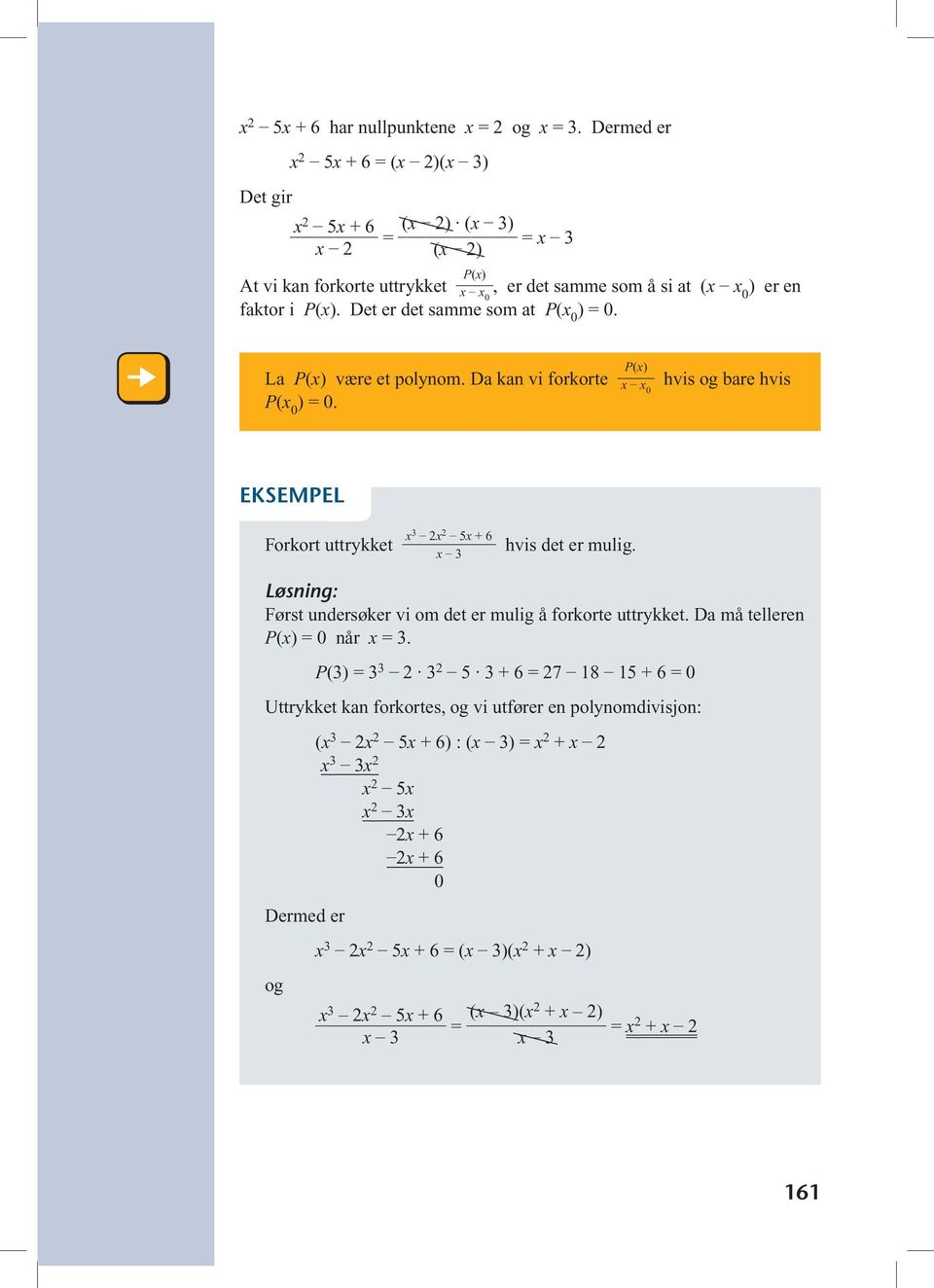 Det er det samme som at P(x ) =. La P(x) være et polynom. Da kan vi forkorte P(x ) =. P(x) x x hvis og bare hvis Forkort uttrykket x3 2x 2 5x + 6 x hvis det er mulig.