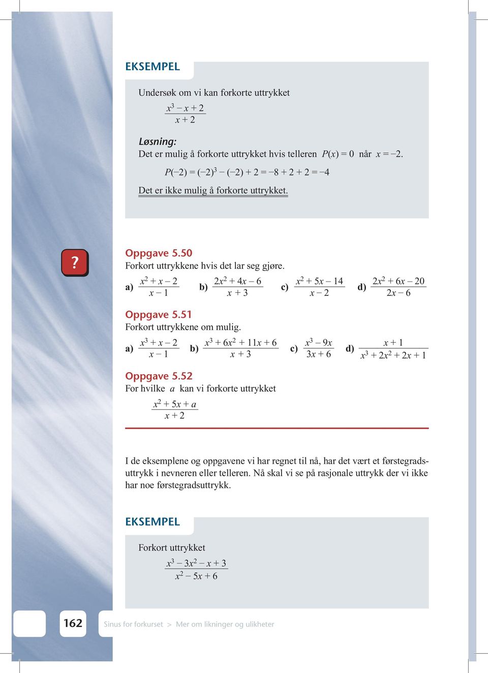 a) x3 + x 2 x 1 b) x3 + 6x 2 + 11x + 6 x + 3 c) x 3 9x 3x + 6 d) x + 1 x 3 + 2x 2 + 2x + 1 Oppgave 5.