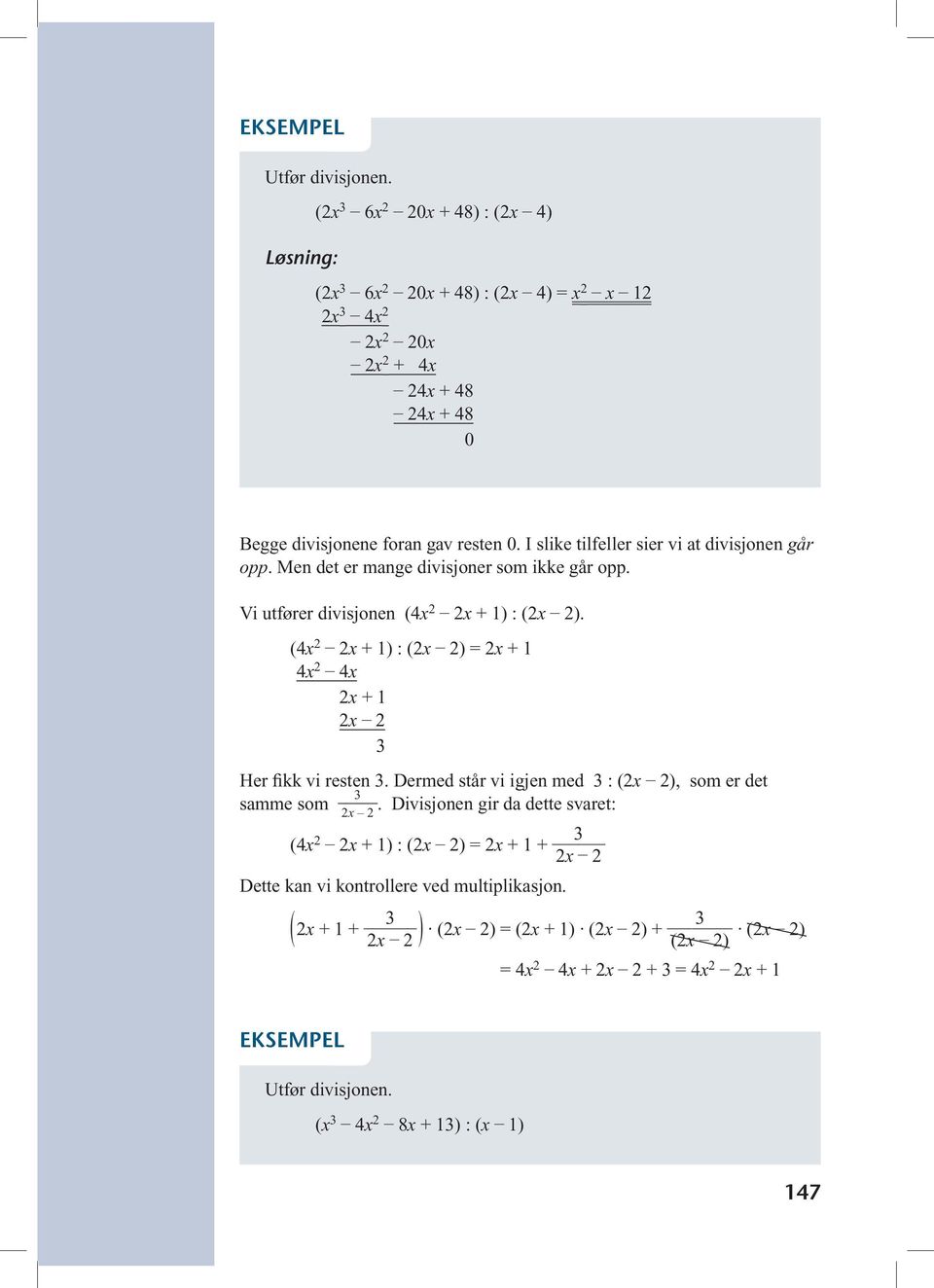 (4x 2 2x + 1) : (2x 2) = 2x + 1 4x 2 4x 2x + 1 2x 2 3 Her fikk vi resten 3. Dermed står vi igjen med 3 : (2x 2), som er det 3 samme som.