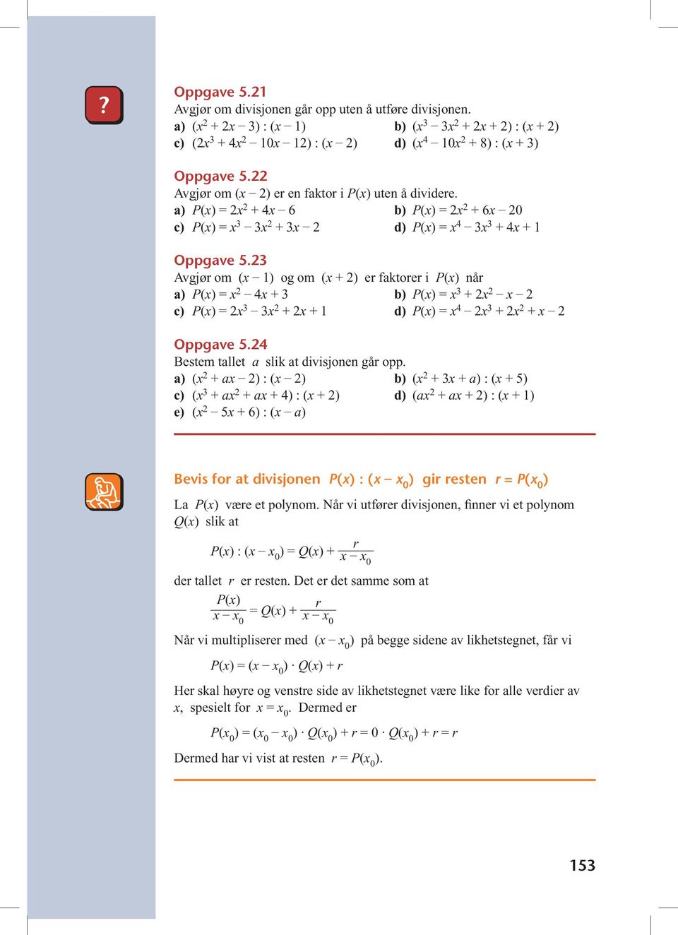 23 Avgjør om (x 1) og om (x + 2) er faktorer i P(x) når a) P(x) = x 2 4x + 3 b) P(x) = x 3 + 2x 2 x 2 c) P(x) = 2x 3 3x 2 + 2x + 1 d) P(x) = x 4 2x 3 + 2x 2 + x 2 Oppgave 5.