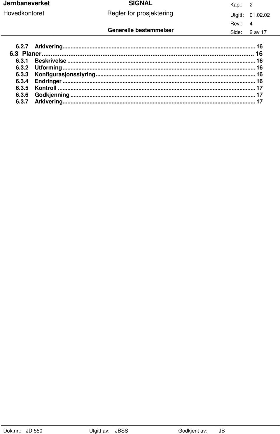 .. 16 6.3.4 Endringer... 16 6.3.5 Kontroll... 17 6.3.6 Godkjenning.