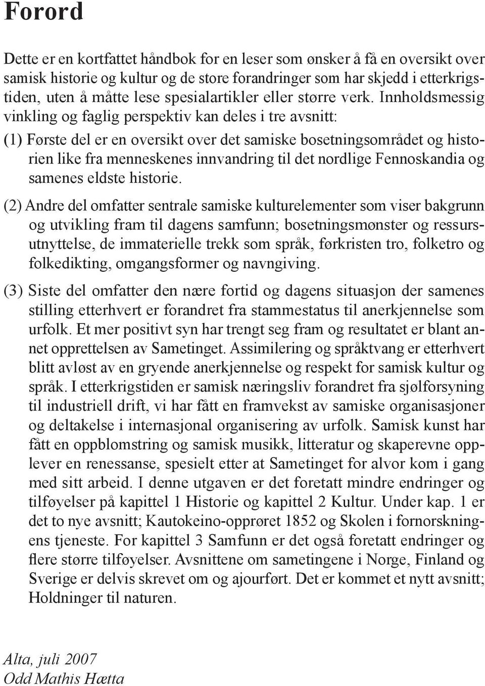 Innholdsmessig vinkling og faglig perspektiv kan deles i tre avsnitt: (1) Første del er en oversikt over det samiske bosetningsområdet og historien like fra menneskenes innvandring til det nordlige
