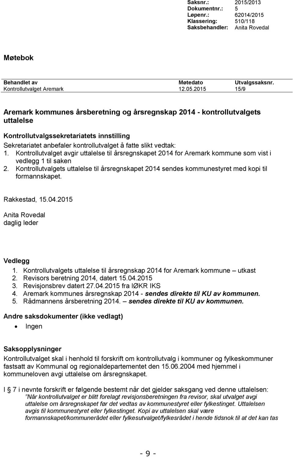 Kontrollutvalget avgir uttalelse til årsregnskapet 2014 for Aremark kommune som vist i vedlegg 1 til saken 2.