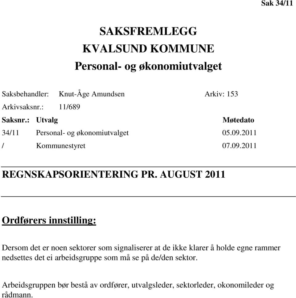 AUGUST 2011 Ordførers innstilling: Dersom det er noen sektorer som signaliserer at de ikke klarer å holde egne rammer nedsettes