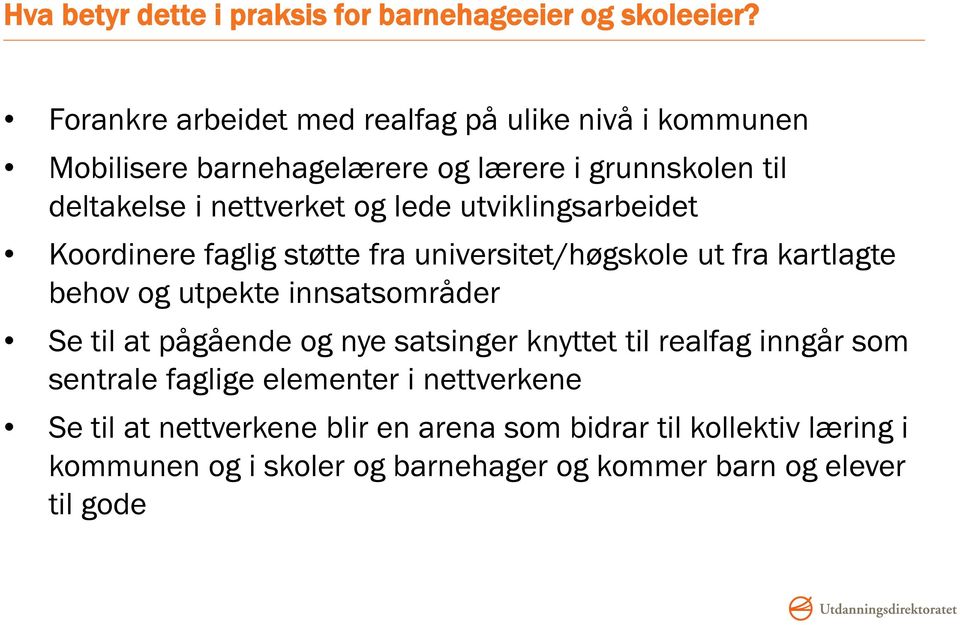 lede utviklingsarbeidet Koordinere faglig støtte fra universitet/høgskole ut fra kartlagte behov og utpekte innsatsområder Se til at