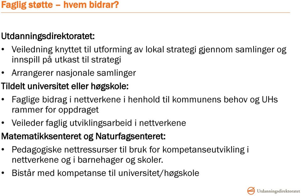 Arrangerer nasjonale samlinger Tildelt universitet eller høgskole: Faglige bidrag i nettverkene i henhold til kommunens behov og UHs