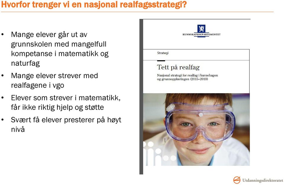 matematikk og naturfag Mange elever strever med realfagene i vgo