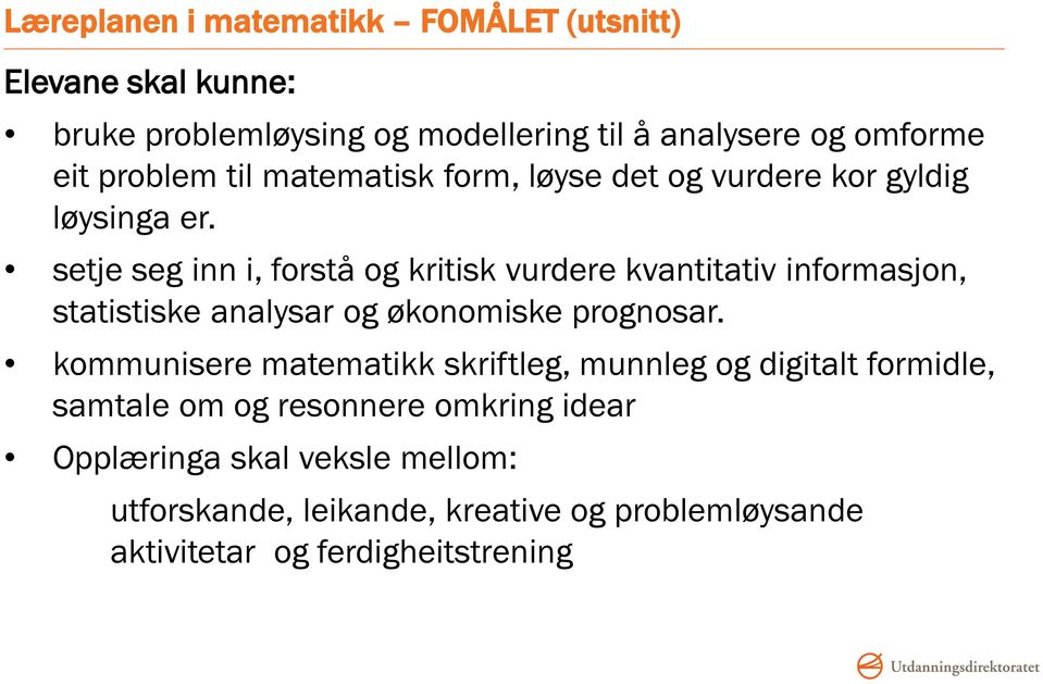 setje seg inn i, forstå og kritisk vurdere kvantitativ informasjon, statistiske analysar og økonomiske prognosar.