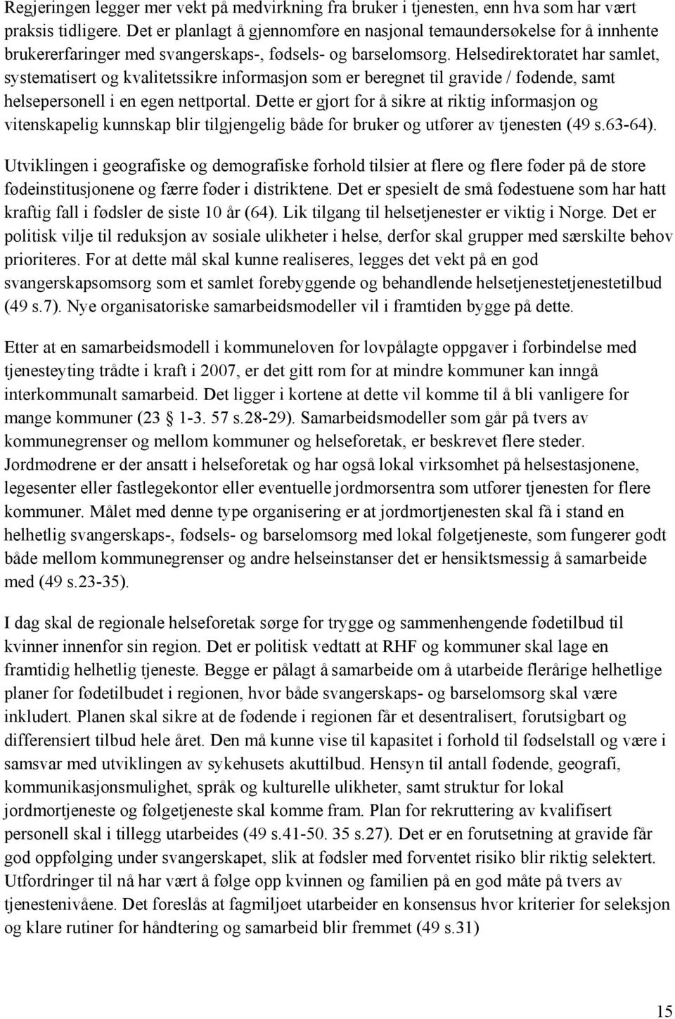 Helsedirektoratet har samlet, systematisert og kvalitetssikre informasjon som er beregnet til gravide / fødende, samt helsepersonell i en egen nettportal.