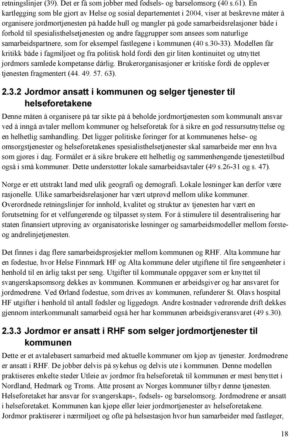 spesialisthelsetjenesten og andre faggrupper som ansees som naturlige samarbeidspartnere, som for eksempel fastlegene i kommunen (40 s.30-33).